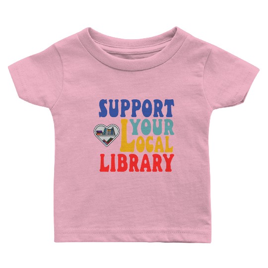 Support your local library Baby T Shirts
