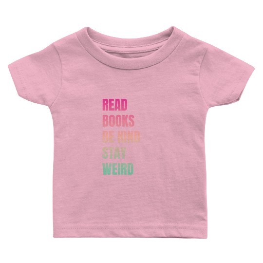 Read Books Be Kind Stay Weird Teacher Baby T Shirts