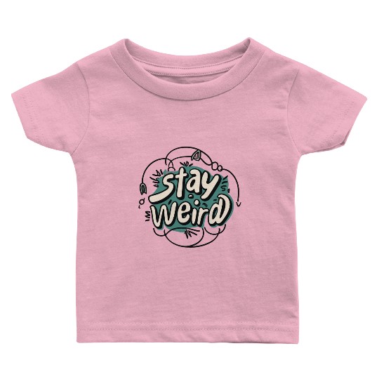 STAY WEIRD Baby T Shirts