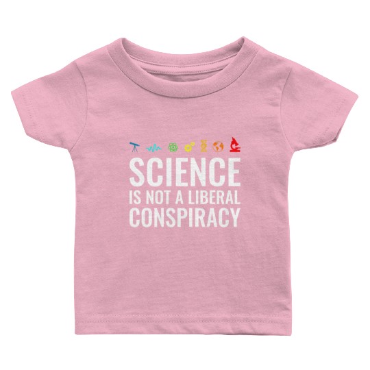 Science is not a liberal conspiracy Baby T Shirts