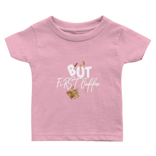 BUT FIRST COFFEE Baby T Shirts