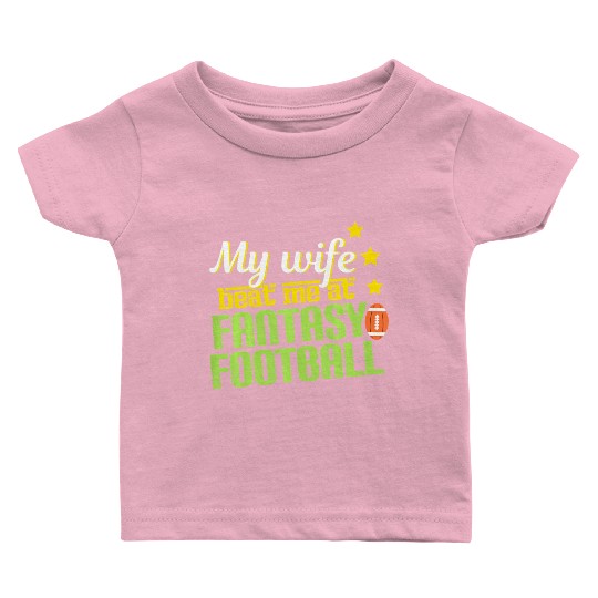 My Wife Beats Me At Fantasy Football Loser Men Baby T Shirts