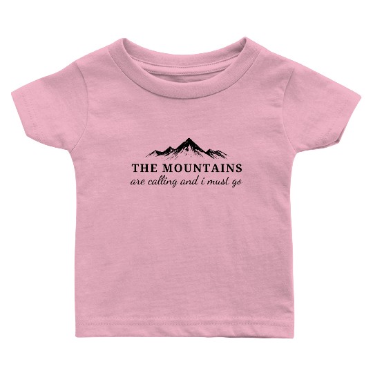 The Mountains are Calling and I Must Go Baby T Shirts