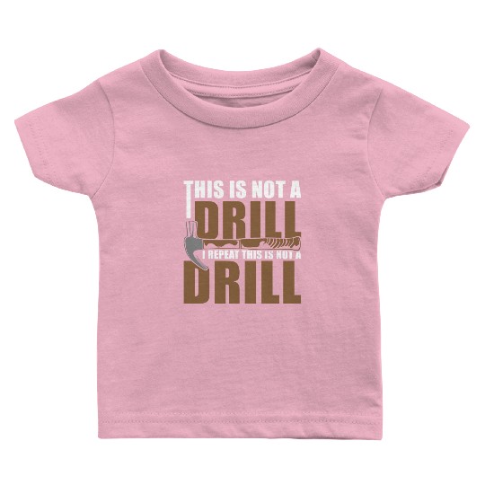 This is Not a Drill Baby T Shirts