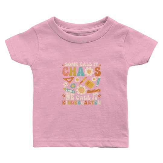 Some Call It Chaos We Call It Kindergarten Teacher Baby T Shirts