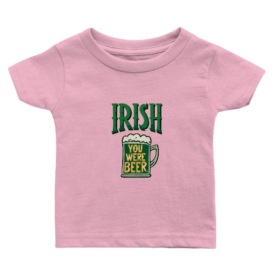 Irish you were beer Baby T Shirts