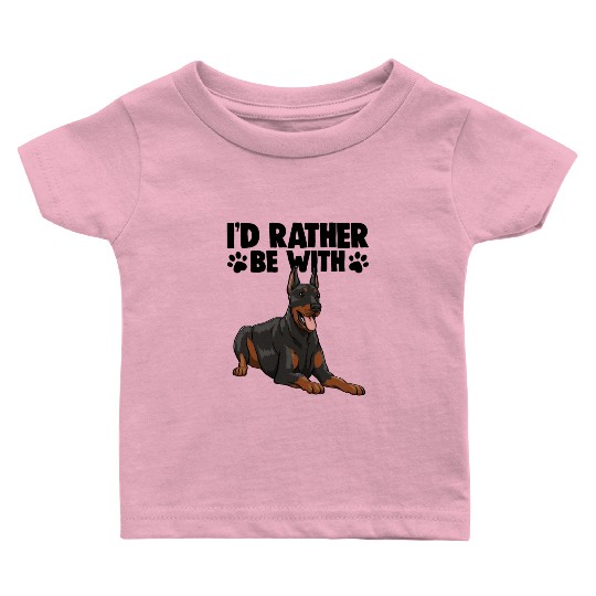 I'd Rather Be With Doberman Baby T Shirts