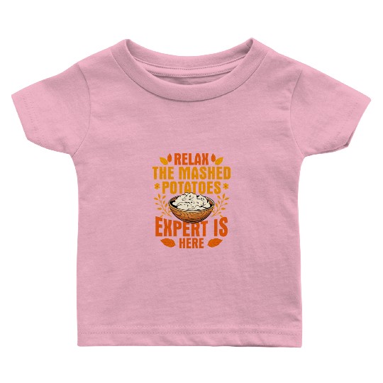 Relax The Mashed Potatoes Expert Is Here Thanksgiv Baby T Shirts