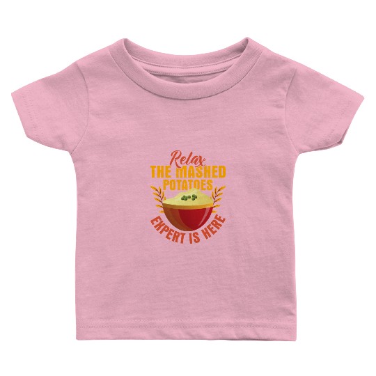 Relax The Mashed Potatoes Expert Is Here Dinner Th Baby T Shirts