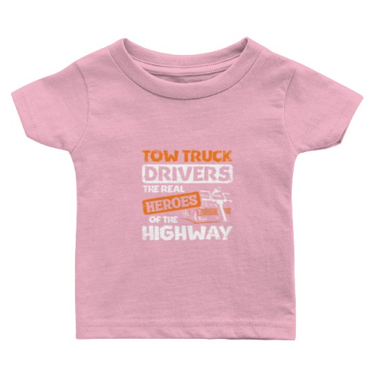 Tow truck drivers the real heroes of the highway Baby T Shirts