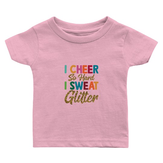 I Cheer So Hard I Sweat Glitter Cheerleading Cheer Baby T Shirts