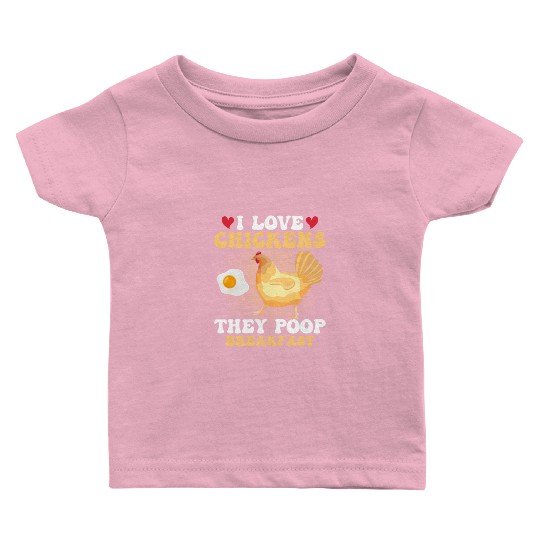 I Love Chickens. They Poop Breakfast Farming Hen F Baby T Shirts