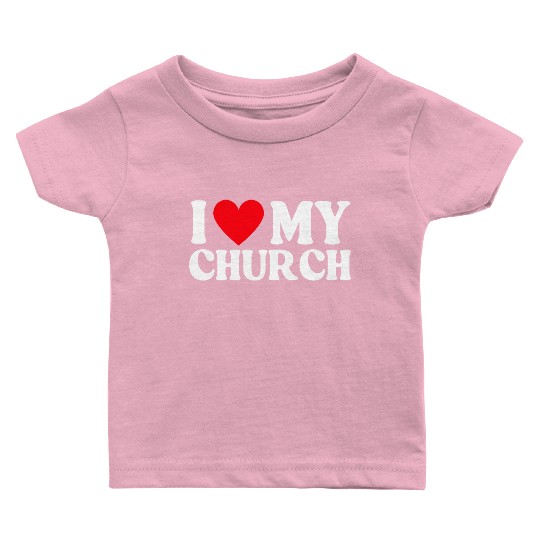 I Love My Church Christian Gift Baby T Shirts