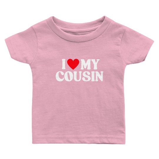 I Love My Cousin I Heart My Cousin Baby T Shirts