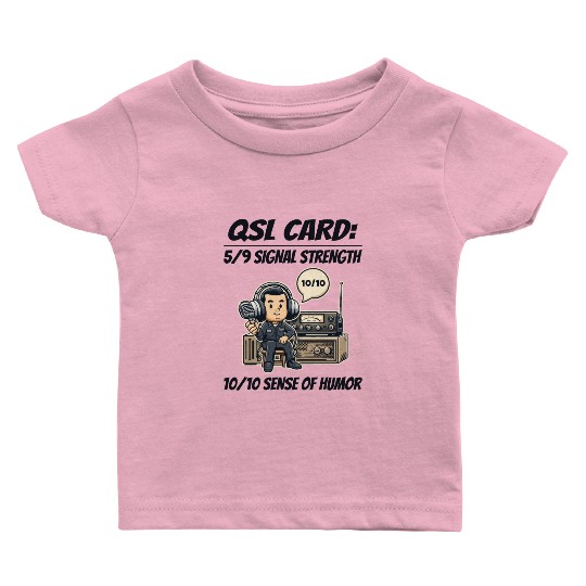 Ham Radio Operator QSL Card 10/10 Sense of Humor Baby T Shirts