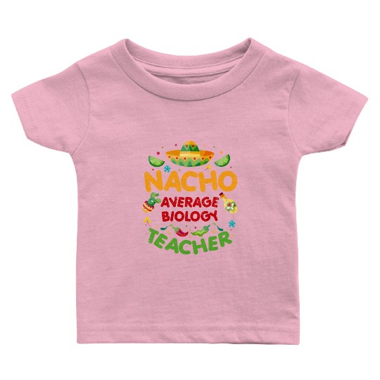Nacho Average Biology Teacher Cinco De Mayo Baby T Shirts