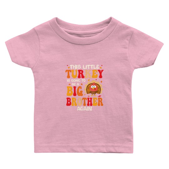 This Lil Turkey Going To Be A Big Brother Again Baby T Shirts