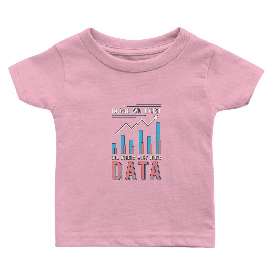 Data Analyst In God We Trust All Others Must Coder Baby T Shirts
