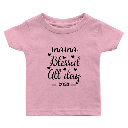Mama Blessed All Day 2023 Inspirational Quote Baby T Shirts