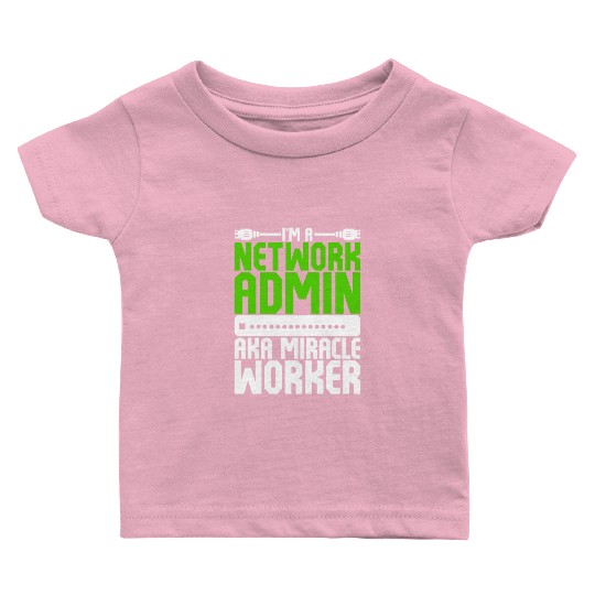 I'm A Network Admin Aka Miracle Worker Baby T Shirts