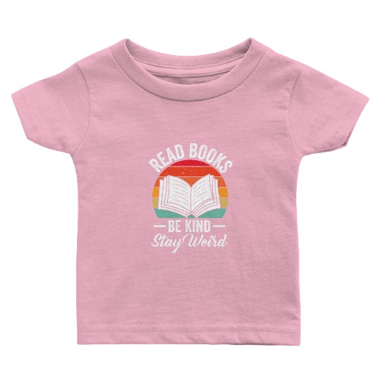 Read Books Be Kind Stay Weird Reading Baby T Shirts