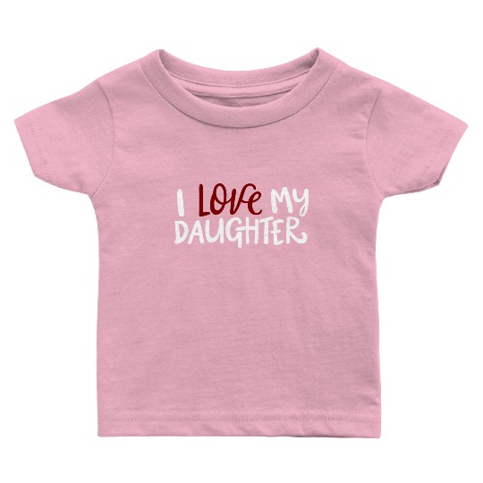 I love my daughter Baby T Shirts