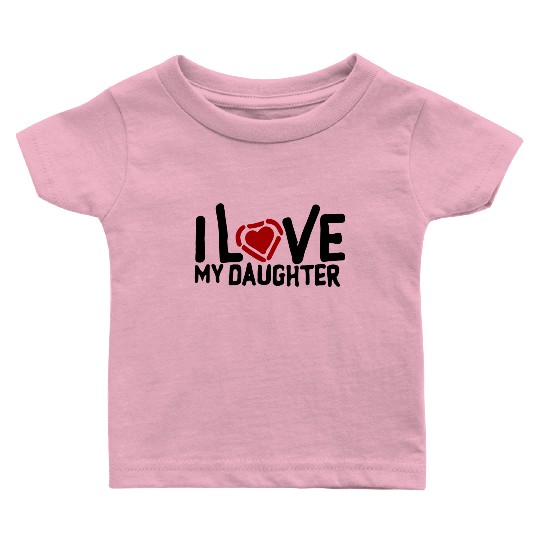 I love my daughter Baby T Shirts