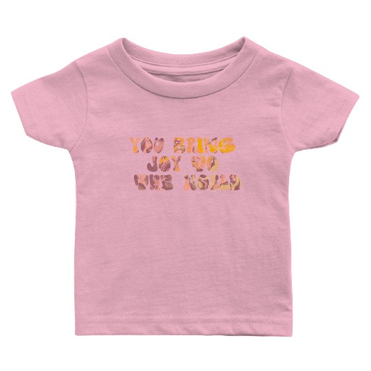 You Bring Joy To The World Baby T Shirts