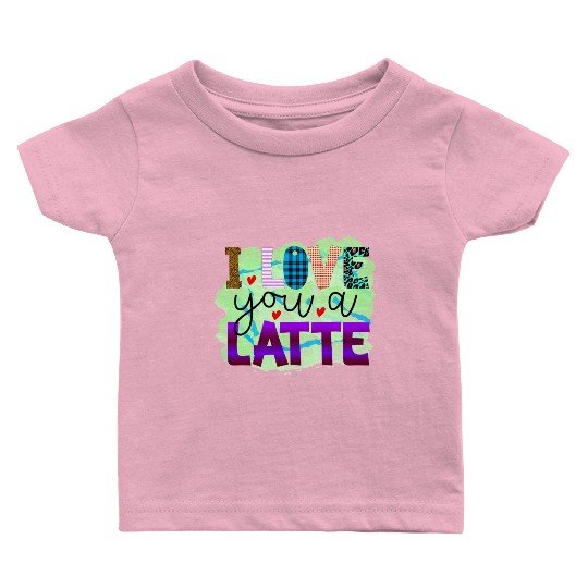 I Love You A Latte Baby T Shirts