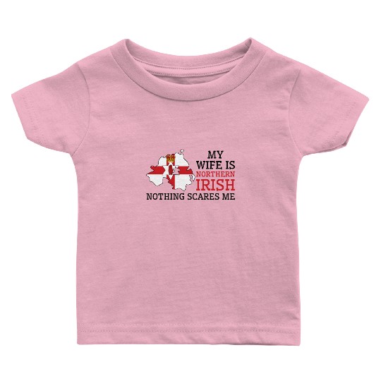 Nothing Scares Me My Wife Is Northern Irish Baby T Shirts