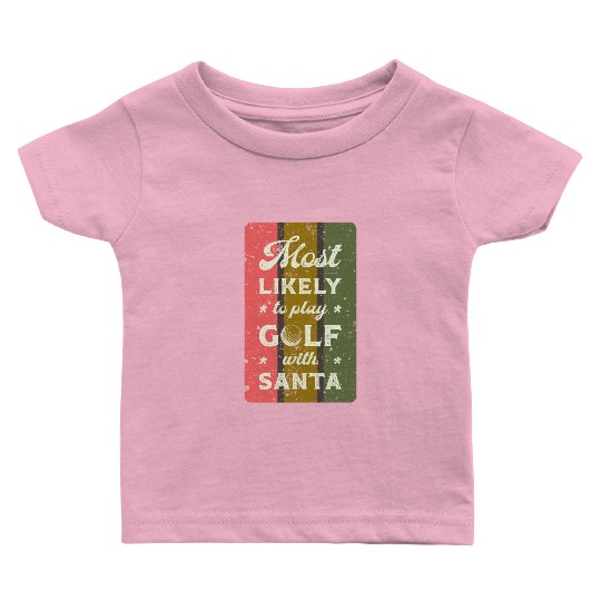 Most likely to play golf with santa. Baby T Shirts