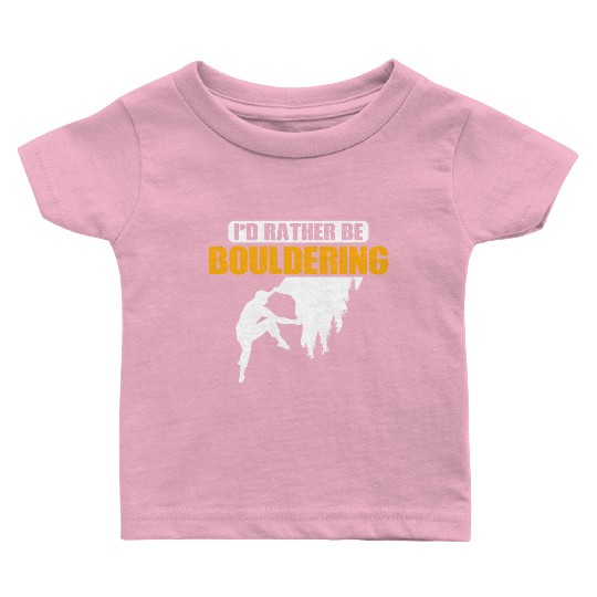 I'd Rather Be Bouldering Climbing Boulder Baby T Shirts