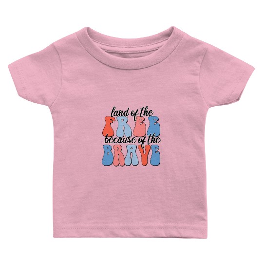 land of the free because of the brave Baby T Shirts