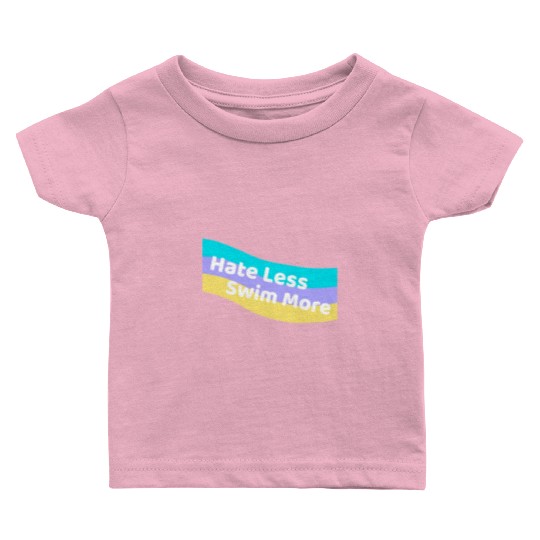 Hate Less Swim More Cute Swimming Open Water Baby T Shirts