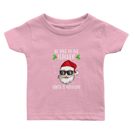 Be Nice To The Teacher Santa Is Watching Teacher Baby T Shirts