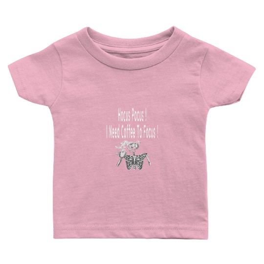 Hocus Pocus I need Coffee To Focus In Whitre Text Baby T Shirts