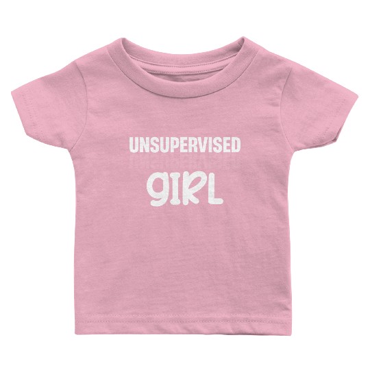 Unsupervised Girl Funny Flirting Humurous Baby T Shirts