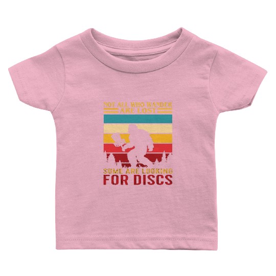 Not All Who Wander Are Lost Some Looking For Discs Baby T Shirts