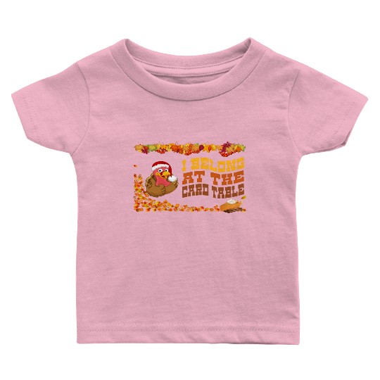 Thanksgiving Dinner, I belong at the card table. Baby T Shirts