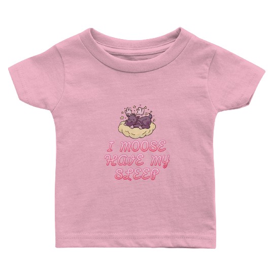 I Moose Have My Sleep Youth Cute Moose Baby T Shirts