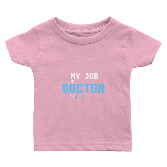 My Job Is Doctor Baby T Shirts