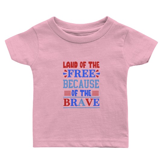 land of the free because of the brave 01 Baby T Shirts