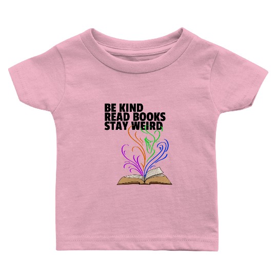 Be Kind Read Books Stay Weird Baby T Shirts