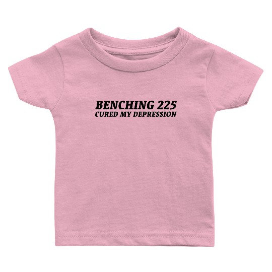 benching 225 cured my depression black on white Baby T Shirts