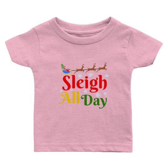 Sleigh all Day, Christmas Baby T Shirts
