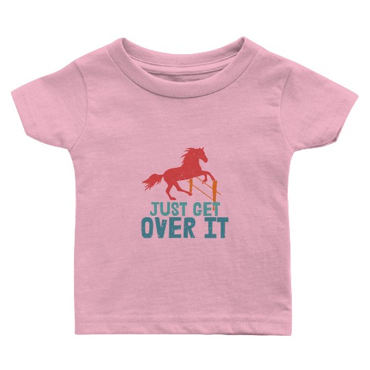 Just Get Over It Horseback Riding Girl Baby T Shirts