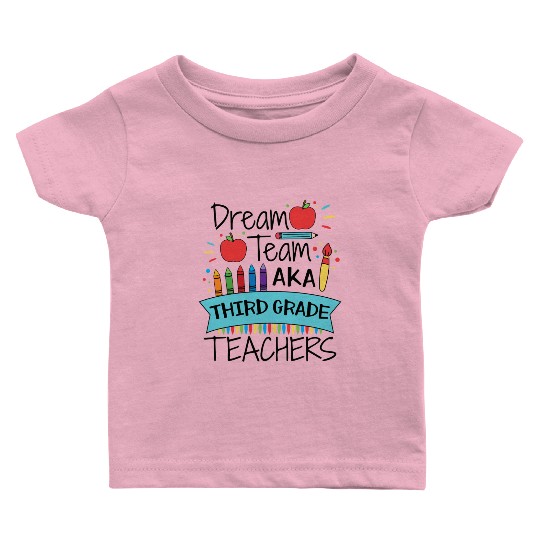 Dream Team Aka Third Grade Teachers Back To School Baby T Shirts