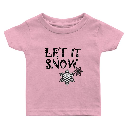 let it snow on Baby T Shirts
