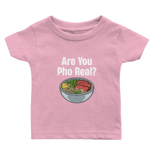 Are You Pho Real? Vietnamese Food Puns Restaurant Baby T Shirts