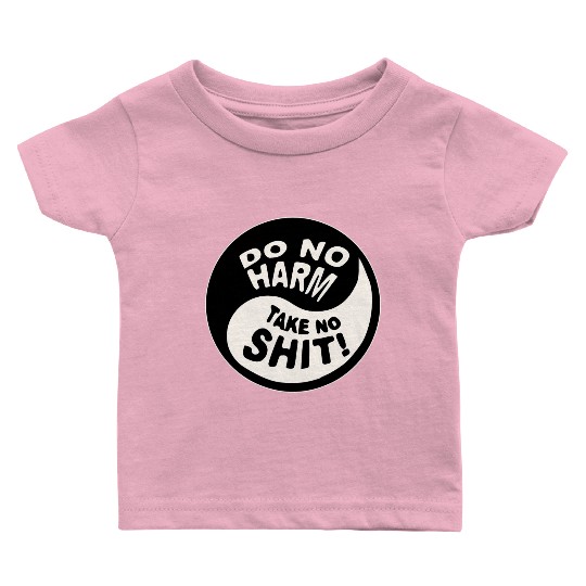 Yin-Yang Do No Harm Take No Shit © WhiteTigerLLC. Baby T Shirts